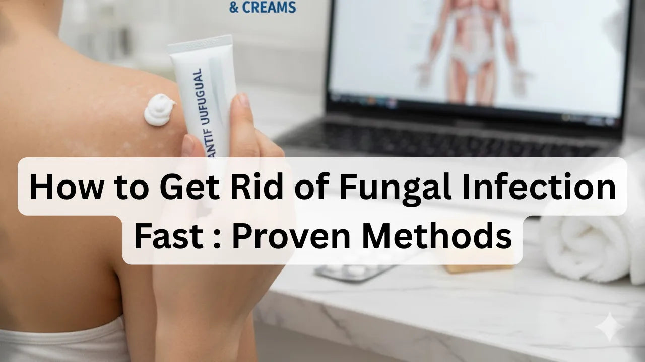 How to Get Rid of Fungal Infection Fast : Proven Methods