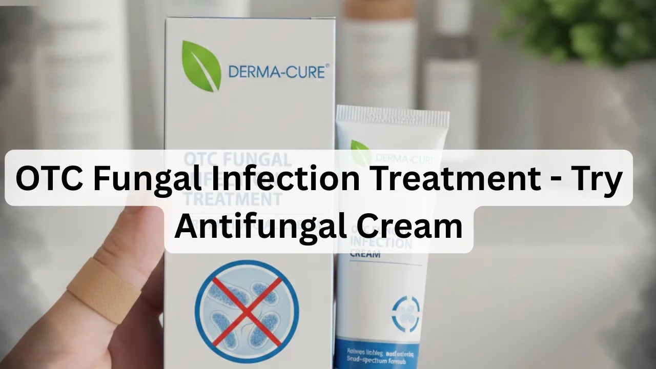 OTC Fungal Infection Treatment - Try Antifungal Cream
